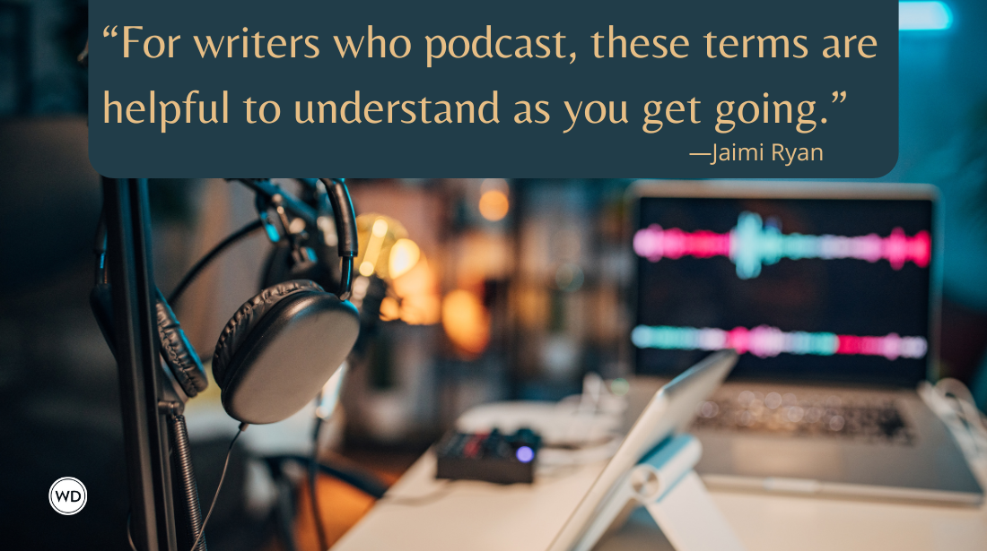 Podcasting Terms Every Writer Should Know, by Jaimi Ryan