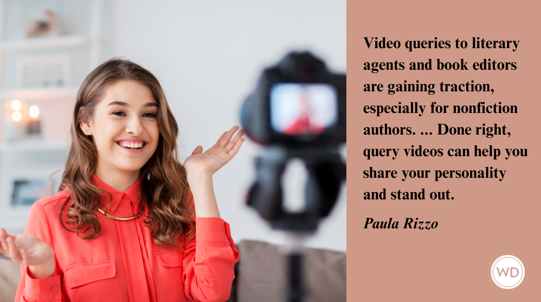 Photo of woman recording a video. Text reads: Video queries to literary agents and book editors are gaining traction, especially for nonfiction authors. ... Done right, query videos can help you share your personality and stand out.